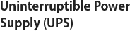 Uninterruptible Power Supply (UPS)